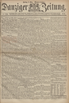 Danziger Zeitung. 1872, № 7180 (8 März) - (Morgen=Ausgabe.)