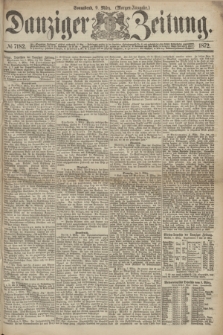 Danziger Zeitung. 1872, № 7182 (9 März) - (Morgen=Ausgabe.)