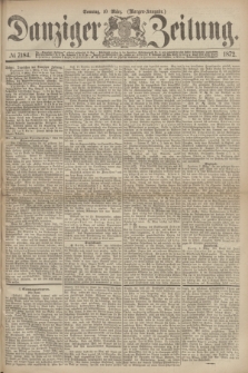 Danziger Zeitung. 1872, № 7184 (10 März) - (Morgen=Ausgabe.)