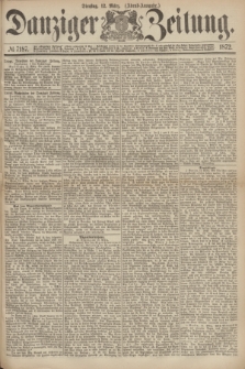 Danziger Zeitung. 1872, № 7187 (12 März) - (Abend-Ausgabe.)