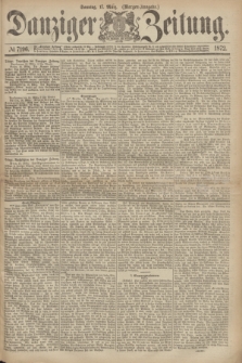 Danziger Zeitung. 1872, № 7196 (17 März) - (Morgen=Ausgabe.)