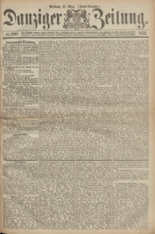 Danziger Zeitung. 1872, № 7201 (20 März) - (Abend-Ausgabe.)