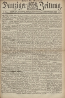 Danziger Zeitung. 1872, № 7204 (22 März) - (Morgen-Ausgabe.)