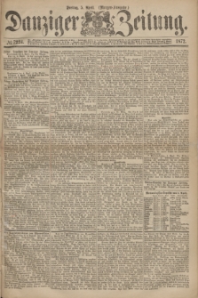Danziger Zeitung. 1872, № 7224 (5 April) - (Morgen=Ausgabe.)