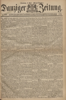 Danziger Zeitung. 1872, № 7226 (6 April) - (Morgen=Ausgabe.)