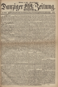 Danziger Zeitung. 1872, № 7232 (10 April) - (Morgen=Ausgabe.)