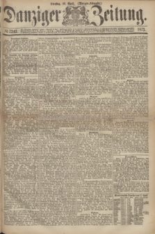 Danziger Zeitung. 1872, № 7242 (16 April) - (Morgen=Ausgabe.)