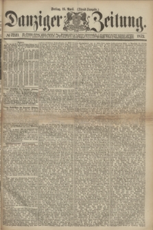 Danziger Zeitung. 1872, № 7249 (19 April) - (Abend=Ausgabe.)