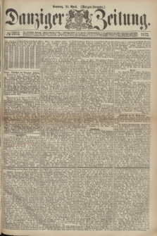 Danziger Zeitung. 1872, № 7252 (21 April) - (Morgen-Ausgabe.)