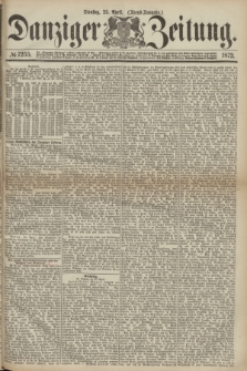Danziger Zeitung. 1872, № 7255 (23 April) - (Abend-Ausgabe.)