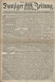 Danziger Zeitung. 1872, № 7267 (1 Mai) - (Abend-Ausgabe.)