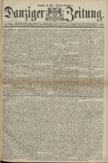 Danziger Zeitung. 1872, № 7284 (12 Mai) - (Morgen-Ausgabe.)