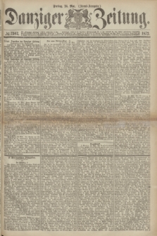 Danziger Zeitung. 1872, № 7303 (24 Mai) - (Abend-Ausgabe.)