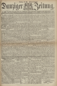 Danziger Zeitung. 1872, № 7306 (26 Mai) - (Morgen-Ausgabe.)