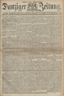 Danziger Zeitung. 1872, № 7318 (2 Juni) - (Morgen-Ausgabe.)