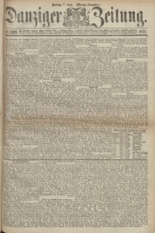 Danziger Zeitung. 1872, № 7326 (7 Juni) - (Morgen-Ausgabe.)