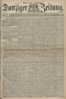Danziger Zeitung. 1872, № 7333 (11 Juni) - (Abend=Ausgabe.)
