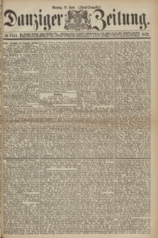 Danziger Zeitung. 1872, № 7343 (17 Juni) - (Abend-Ausgabe.)