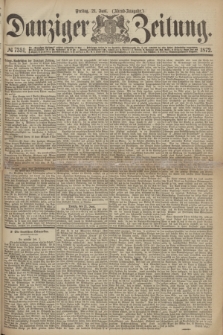 Danziger Zeitung. 1872, № 7351 (21 Juni) - (Abend-Ausgabe.) + dod.