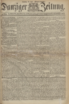 Danziger Zeitung. 1872, № 7354 (23 Juni) - (Morgen-Ausgabe.)