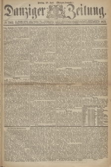 Danziger Zeitung. 1872, № 7362 (28 Juni) - (Morgen-Ausgabe.)