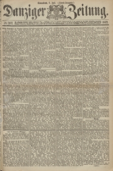 Danziger Zeitung. 1872, № 7377 (6 Juli) - (Abend-Ausgabe.)