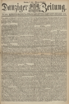Danziger Zeitung. 1872, № 7378 (7 Juli) - (Morgen=Ausgabe.)