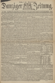 Danziger Zeitung. 1872, № 7380 (9 Juli) - (Morgen=Ausgabe.)