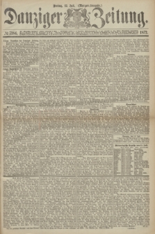 Danziger Zeitung. 1872, № 7386 (12 Juli) - (Morgen-Ausgabe.)