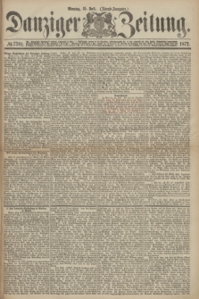 Danziger Zeitung. 1872, № 7391 (15 Juli) - (Abend=Ausgabe.)