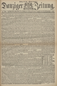 Danziger Zeitung. 1872, № 7398 (19 Juli) - (Morgen-Ausgabe.)