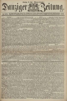 Danziger Zeitung. 1872, № 7402 (21 Juli) - (Morgen-Ausgabe.)