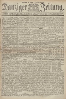 Danziger Zeitung. 1872, № 7442 (14 August) - (Morgen=Ausgabe.)