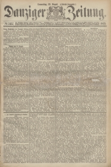 Danziger Zeitung. 1872, № 7457 (22 August) - (Abend-Ausgabe.)