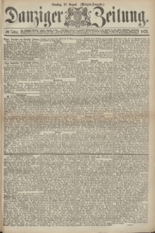 Danziger Zeitung. 1872, № 7464 (27 August) - (Morgen-Ausgabe.)