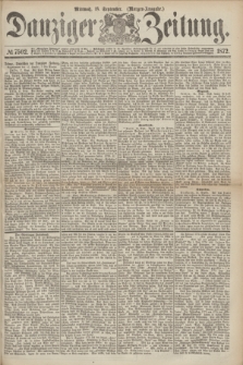 Danziger Zeitung. 1872, № 7502 (18 September) - (Morgen=Ausgabe.)