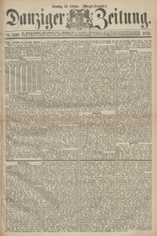 Danziger Zeitung. 1872, № 7560 (22 Oktober) - (Morgen-Ausgabe.)