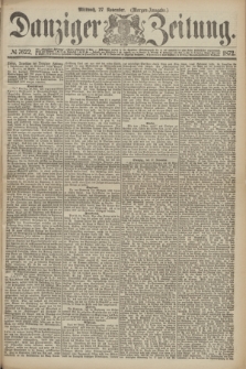 Danziger Zeitung. 1872, № 7622 (27 November) - (Morgen=Ausgabe.)