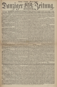 Danziger Zeitung. 1872, № 7642 (8 Dezember) - (Morgen=Ausgabe.)