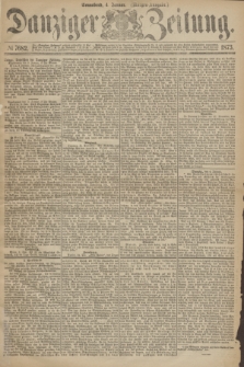 Danziger Zeitung. 1873, № 7682 (4 Januar) - (Morgen-Ausgabe.)
