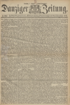 Danziger Zeitung. 1873, № 7687 (7 Januar) - (Abend-Ausgabe.)