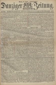 Danziger Zeitung. 1873, № 7697 (13 Januar) - (Abend-Ausgabe.)