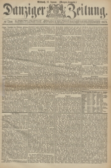Danziger Zeitung. 1873, № 7700 (15 Januar) - (Morgen-Ausgabe.)