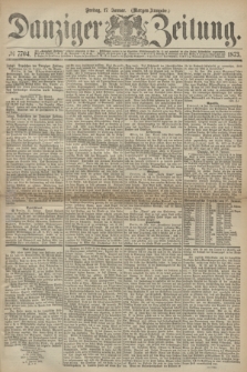 Danziger Zeitung. 1873, № 7704 (17 Januar) - (Morgen-Ausgabe.)