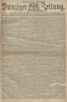 Danziger Zeitung. 1873, № 7713 (22 Januar) - (Abend-Ausgabe.) + dod.