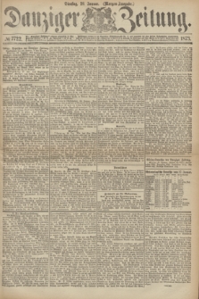 Danziger Zeitung. 1873, № 7722 (28 Januar) - (Morgen-Ausgabe.)