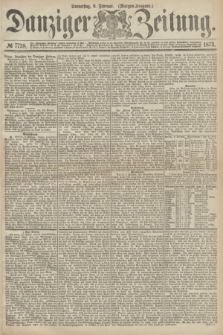 Danziger Zeitung. 1873, № 7738 (6 Februar) - (Morgen-Ausgabe.)