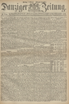Danziger Zeitung. 1873, № 7740 (7 Februar) - (Morgen-Ausgabe.)