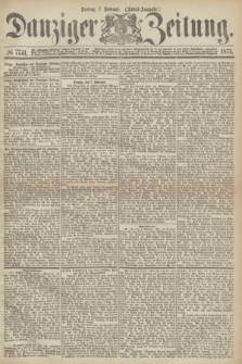Danziger Zeitung. 1873, № 7741 (7 Februar) - (Abend-Ausgabe.)