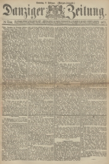 Danziger Zeitung. 1873, № 7744 (9 Februar) - (Morgen-Ausgabe.)
